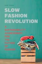 Slow Fashion Revolution A Sustainability Achievement For the Future of Fashion