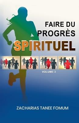 Faire du Progrès Spirituel (Volume 3) - Zacharias Tanee Fomum - cover