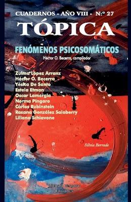 Tópica 27: Fenómenos Psicosomáticos - Zulma López Arranz,Héctor O Becerra,Yésica de Santo - cover