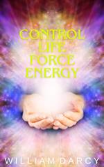 Control Life Force Energy