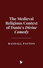 The Medieval Religious Context of Dante's Divine Comedy