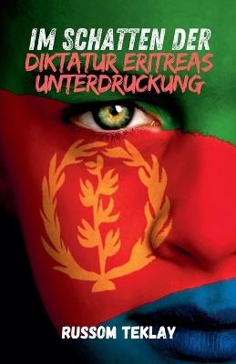 Im Schatten der Diktatur Eritreas Unterdruckung - Russom Teklay - cover