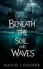 Beneath the Soil and Waves