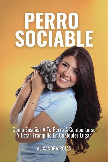 Perro Sociable: Cómo Enseñar A Tu Perro A Comportarse Y Estar Tranquilo En Cualquier Parte