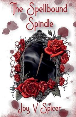 The Spellbound Spindle - V Spicer Joy - cover