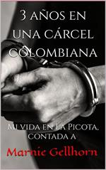 3 años en una Cárcel Colombiana: Mi vida en La Picota, contada a Marnie Gellhorn