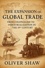 The Expansion of Global Trade: From Colonialism to Industrialization in the 19th Century