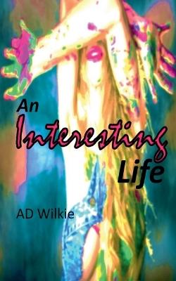 An Interesting Life - Ad Wilkie - cover