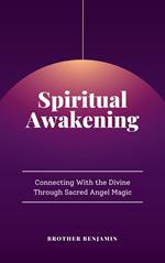 Spiritual Awakening: Connecting With the Divine Through Sacred Angel Magic