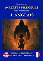 60 Récits Bilingues pour Apprendre l’Anglais - Histoires de Courage pour Adolescents Débutants