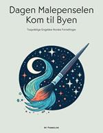 Dagen Malepenselen Kom til Byen: Tospråklige Engelske Norske Fortellinger
