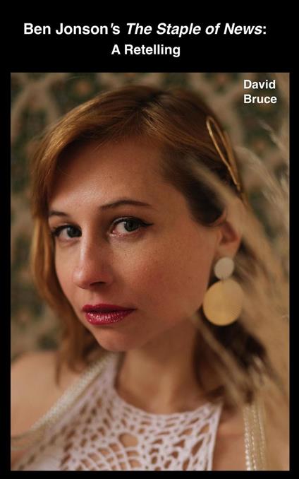 Ben Jonson’s The Staple of News: A Retelling