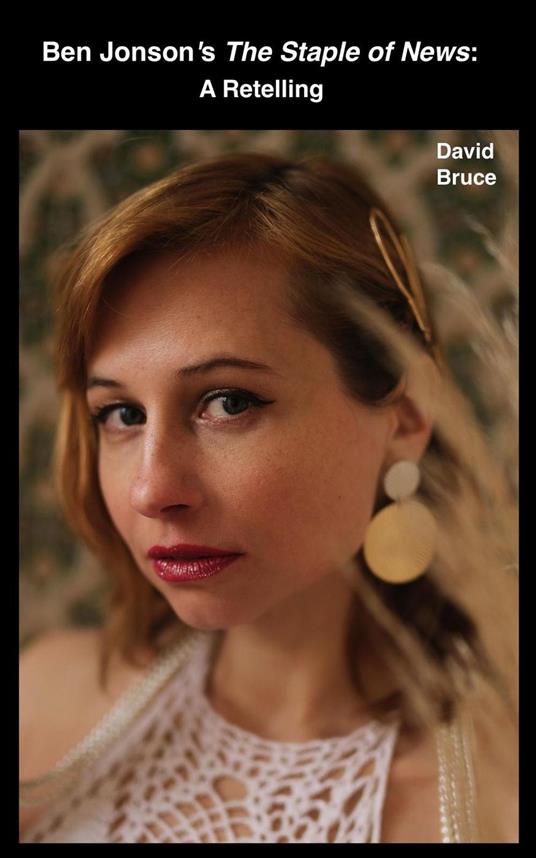 Ben Jonson’s The Staple of News: A Retelling