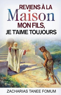 Reviens à la Maison Mon Fils, Je T'Aime Toujours - Zacharias Tanee Fomum - cover