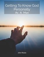 Getting To Know God Personally As A Man