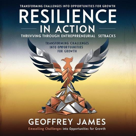 Resilience in Action: Thriving Through Entrepreneurial Setbacks
