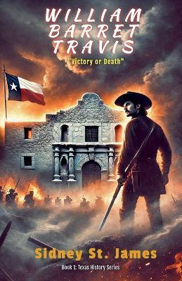 William Barret Travis - Victory or Death - Sidney St James - cover