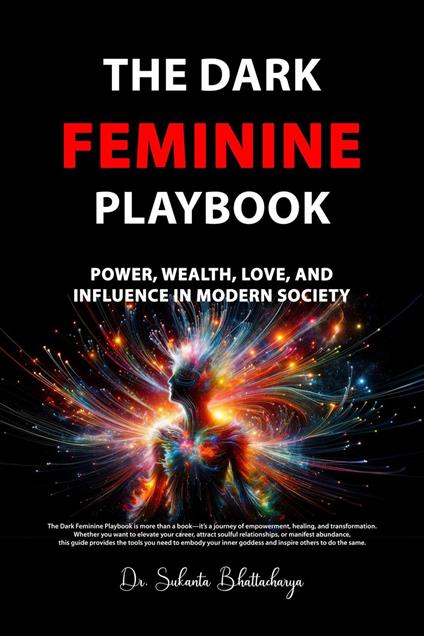 The Dark Feminine Playbook: Power, Wealth, Love, and Influence in Modern Society