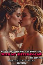 My First Time Lesbian Kiss On My Wedding Night With My Sister-In-Law: First Time Lesbian Erotica