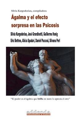 Ágalma y el efecto sorpresa en las Psicosis - Silvia Kargodorian - cover