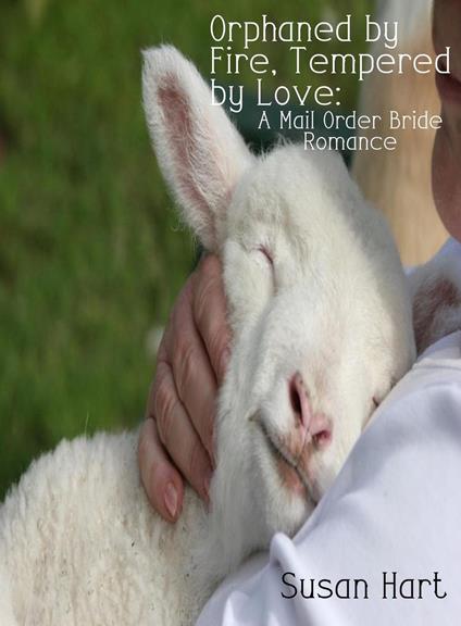Orphaned by Fire, Tempered by Love: A Mail Order Bride Romance