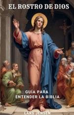 El Rostro De Dios - Gu?a Para Entender La Biblia