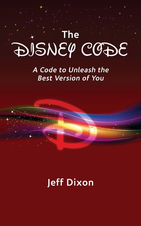The Disney Code: A Code to Unleash the Best Version of You