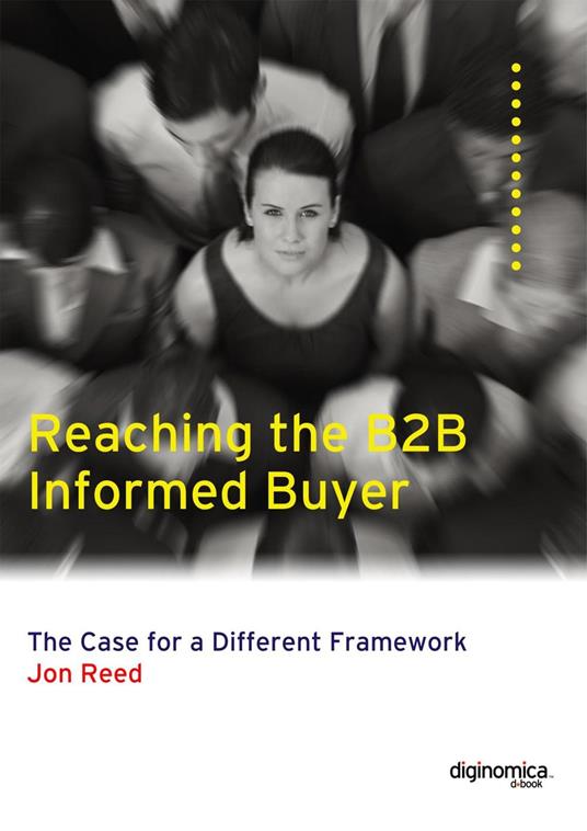 Reaching the Informed B2B Buyer: The Case for a Different Framework