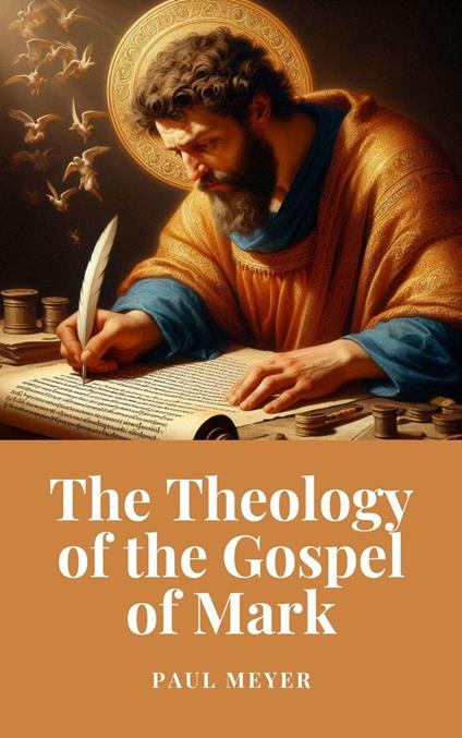 The Theology of the Gospel of Mark - Meyer, paul - ebook
