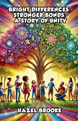Bright Differences, Stronger Bonds: A Story of Unity - Hazel Brooke - cover