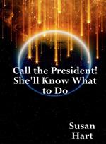 Call the President! She'll Know What to Do