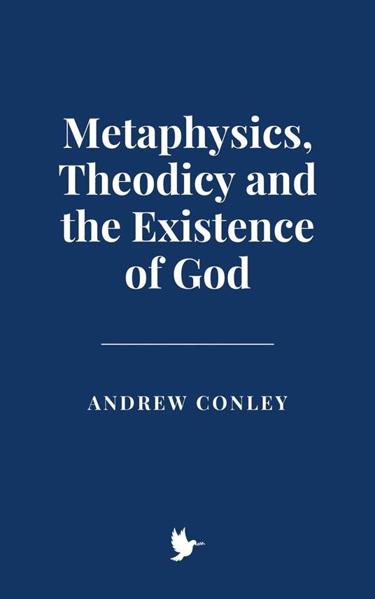 Metaphysics, Theodicy and the Existence of God - Andrew Conley - ebook