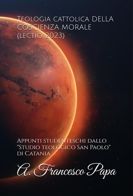 Teologia cattolica della Coscienza Morale (lectio 2023) - A. Francesco Papa - ebook