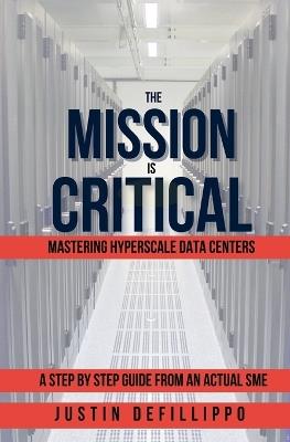 The Mission is Critical: Mastering Hyperscale Data Centers - Justin Defillippo - cover