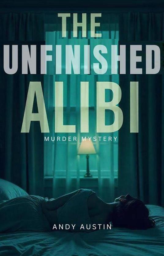 The Unfinished Alibi