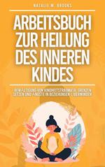 Arbeitsbuch zur Heilung des inneren Kindes: Bewältigung von Kindheitstraumata, Grenzen setzen und Ängste in Beziehungen überwinden