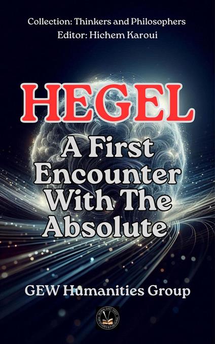 Hegel: A First Encounter With The Absolute