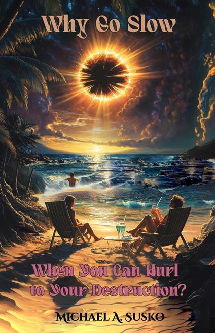 Why Go Slow When You Can Hurl to Your Destruction?