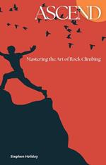 Ascend: Mastering the Art of Rock Climbing