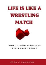 Life Is a Wrestling Match