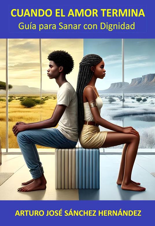 Cuando el Amor Termina: Guía para Sanar con Dignidad - Arturo José Sánchez Hernández - ebook