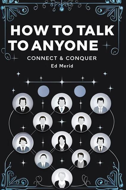 How to Talk to Anyone-Connect & Conquer