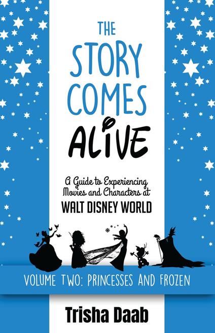 The Story Comes Alive [Volume Two: Disney Princesses and Frozen]: A Guide to Experiencing Movies and Characters at Walt Disney World