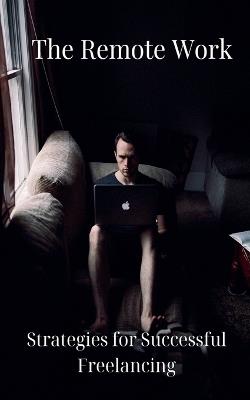 The Remote Work: Strategies for Successful Freelancing - Yash D - cover