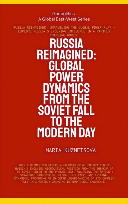Russia Reimagined: Global Power Dynamics From The Soviet Fall To The Modern Day