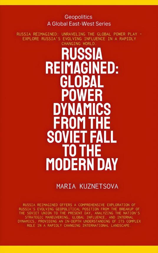Russia Reimagined: Global Power Dynamics From The Soviet Fall To The Modern Day