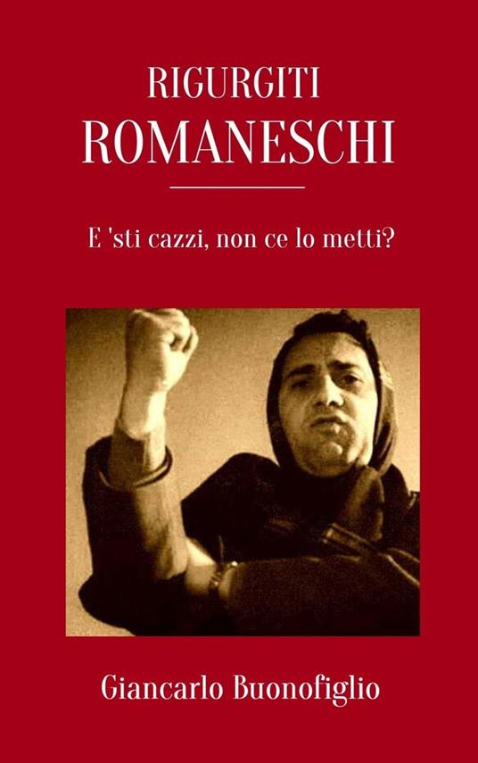 Rigurgiti Romaneschi - Giancarlo Buonofiglio - ebook
