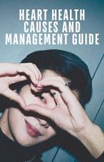 Heart Health Causes and Management Guide.