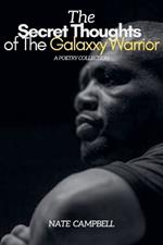 The Secret Thoughts of The Galaxxy Warrior: A Poetry Collection