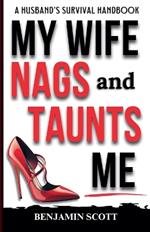 My Wife Nags and Taunts Me: A Husband's Survival Handbook